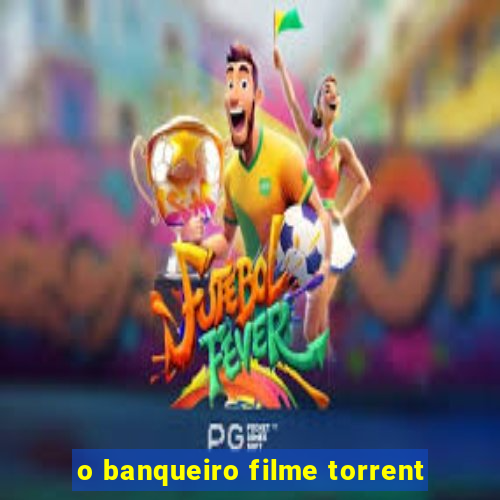 o banqueiro filme torrent